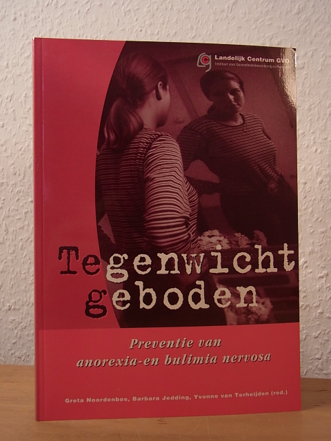 Tegenwicht geboden. Preventie van anorexia-en bulimia nervosa - Noordenbos, Greta, Barbara Jedding und Yvonne van Terheijden (Red.)