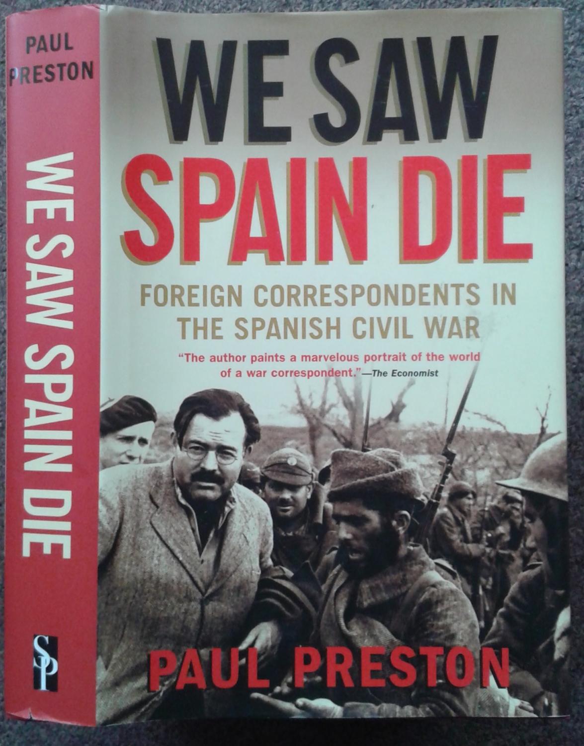 WE SAW SPAIN DIE. FOREIGN CORRESPONDENTS IN THE SPANISH CIVIL WAR. - Paul Preston.