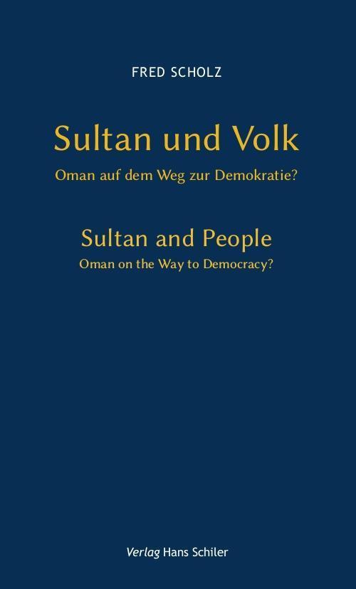 Sultan und Volk : Oman auf dem Weg zur Demokratie? - Fred Scholz