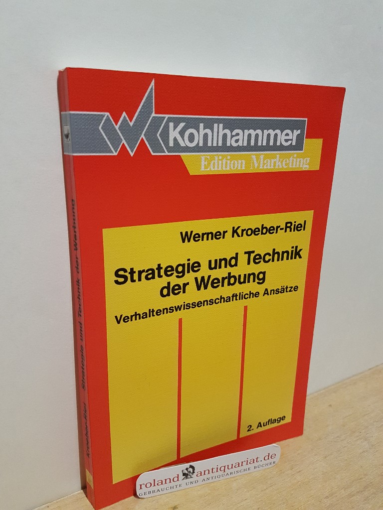 Strategie und Technik der Werbung : Verhaltenswissenschaftliche Ansätze. Werner Kroeber-Riel / Kohlhammer-Edition Marketing - Kroeber-Riel, Werner (Verfasser)