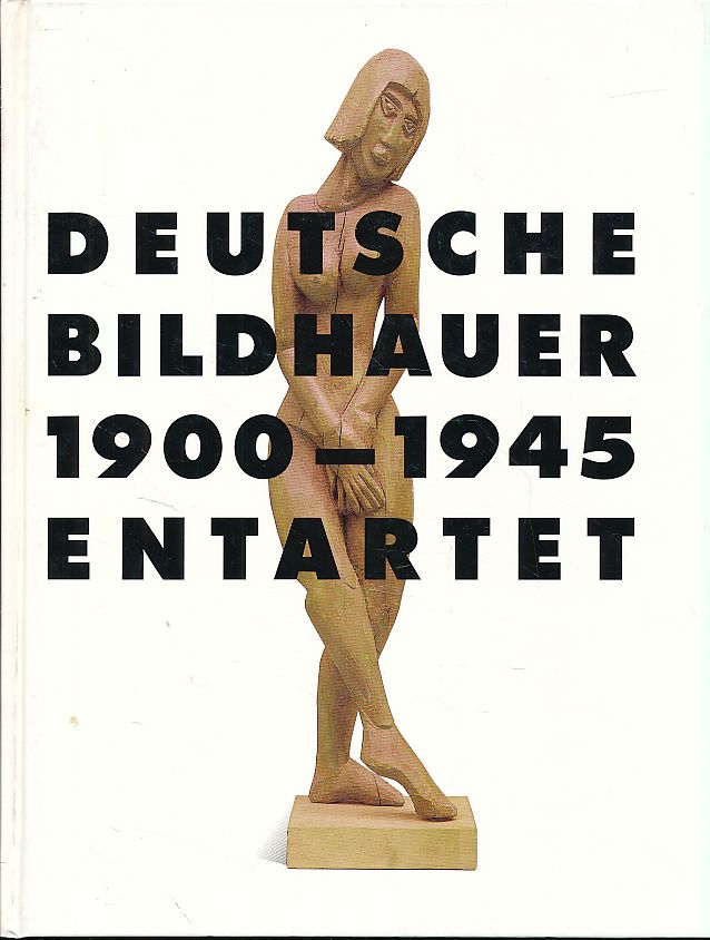 Deutsche Bildhauer, 1900 - 1945, entartet. Nijmeegs Museum Commanderie van Sint-Jan, 28.9.1991 - 18.11.1991 und weitere. - Tümpel, Christian (Hg.)