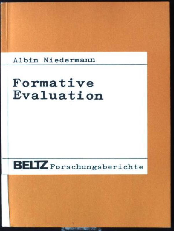 Formative Evaluation : Entwicklung u. Erprobung e. Evaluationskonzeption für e. Modellschule. Beltz-Forschungsberichte - Niedermann, Albin