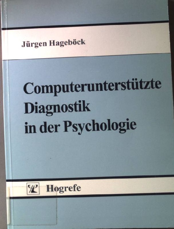 Computergestützte Diagnostik in der Psychologie : die Entwicklung eines computergestützten Diagnosesystems für die Einzelfallhilfe in der Schulpsychologie. - Hageböck, Jürgen (Verfasser)