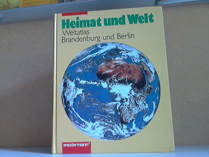 Heimat und Welt, Weltatlas - Ausgabe für Brandenburg und Berlin - Autorengruppe;