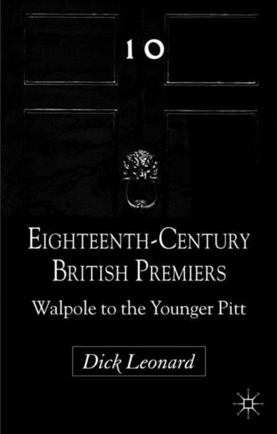 Eighteenth-Century British Premiers : Walpole to the Younger Pitt - D. Leonard