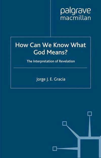 How Can We Know What God Means : The Interpretation of Revelation - J. Gracia