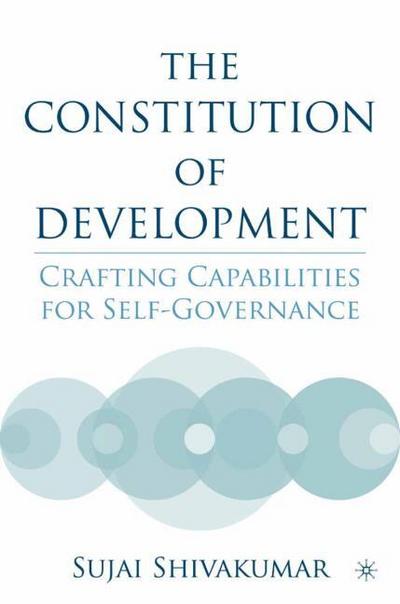 The Constitution of Development : Crafting Capabilities for Self-Governance - S. Shivakumar