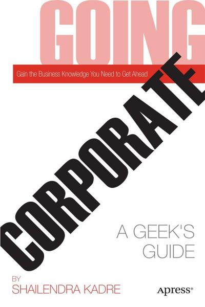 Going Corporate : A Geek's Guide - Shailendra Kadre