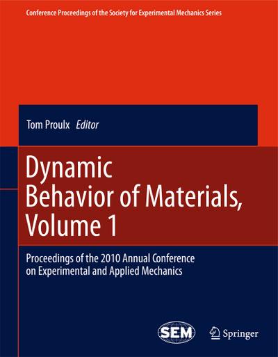 Dynamic Behavior of Materials, Volume 1 : Proceedings of the 2010 Annual Conference on Experimental and Applied Mechanics - Tom Proulx