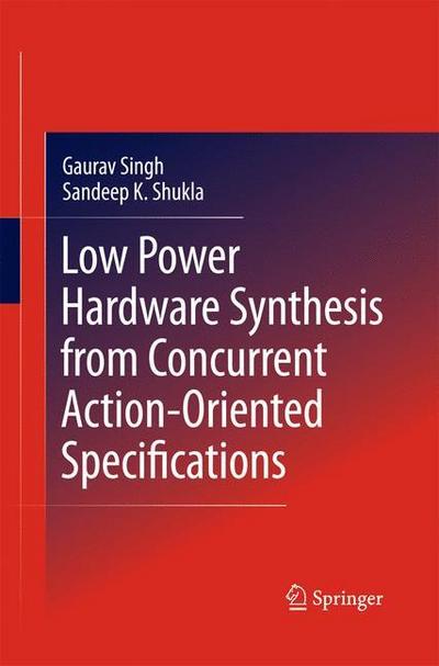 Low Power Hardware Synthesis from Concurrent Action-Oriented Specifications - Sandeep Kumar Shukla