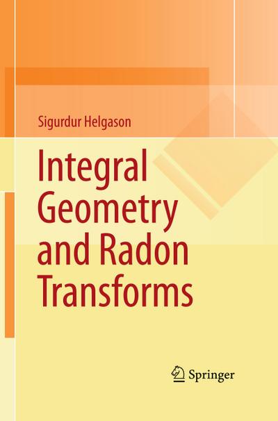 Integral Geometry and Radon Transforms - Sigurdur Helgason
