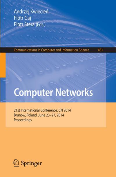 Computer Networks : 21st International Conference, CN 2014, Brunów, Poland, June 23-27, 2014. Proceedings - Andrzej Kwiecien