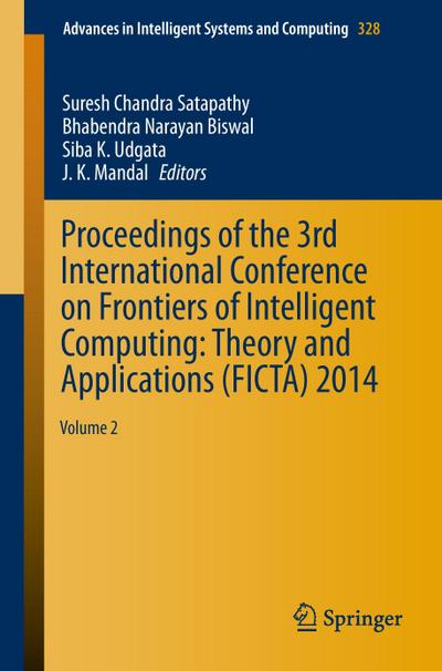 Proceedings of the 3rd International Conference on Frontiers of Intelligent Computing: Theory and Applications (FICTA) 2014 : Volume 2 - Suresh Chandra Satapathy