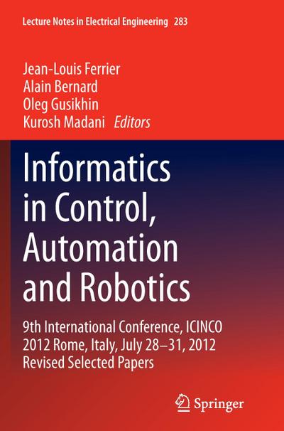 Informatics in Control, Automation and Robotics : 9th International Conference, ICINCO 2012 Rome, Italy, July 28-31, 2012 Revised Selected Papers - Jean-Louis Ferrier