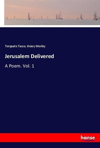 Jerusalem Delivered : A Poem. Vol. 1 - Torquato Tasso