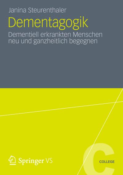 Dementagogik : Dementiell erkrankten Menschen neu und ganzheitlich begegnen - Janina Steurenthaler