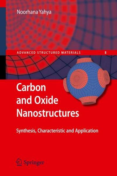 Carbon and Oxide Nanostructures : Synthesis, Characterisation and Applications - Noorhana Yahya