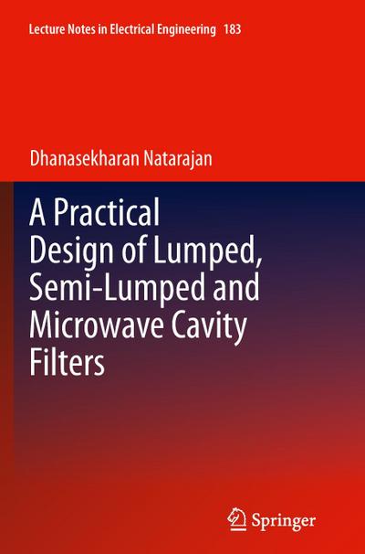 A Practical Design of Lumped, Semi-lumped & Microwave Cavity Filters - Dhanasekharan Natarajan