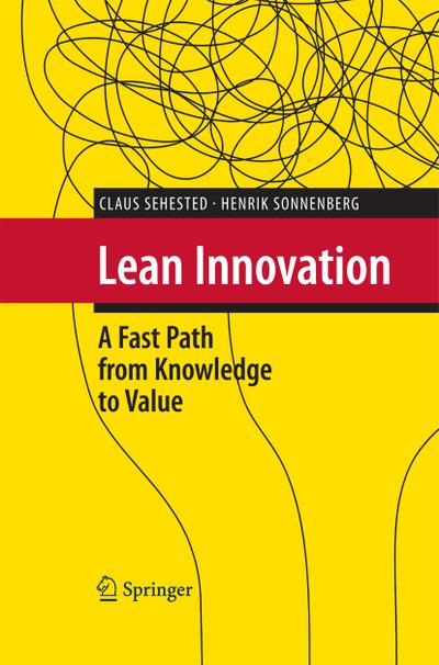 Lean Innovation : A Fast Path from Knowledge to Value - Henrik Sonnenberg