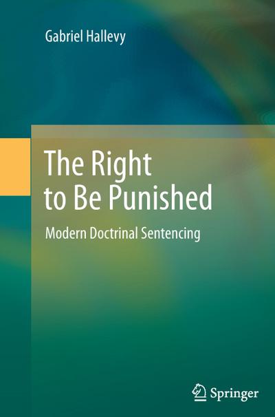 The Right to Be Punished : Modern Doctrinal Sentencing - Gabriel Hallevy