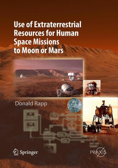 Use of Extraterrestrial Resources for Human Space Missions to Moon or Mars - Donald Rapp