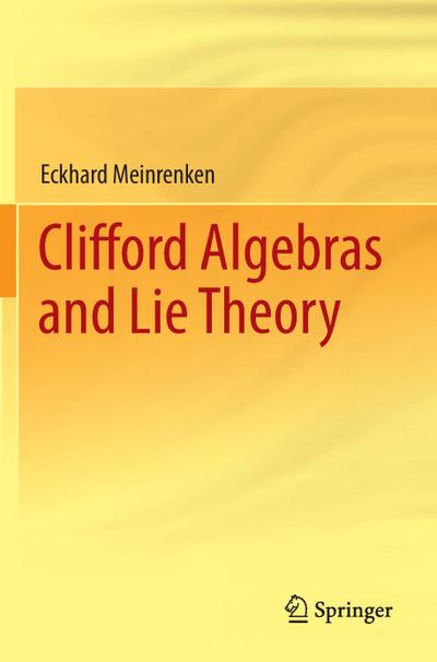 Clifford Algebras and Lie Theory - Eckhard Meinrenken