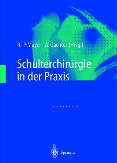 Schulterchirurgie in der Praxis - A. Gächter