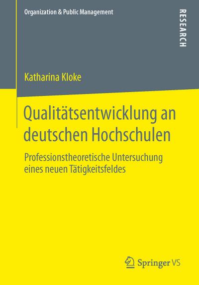 Qualitätsentwicklung an deutschen Hochschulen : Professionstheoretische Untersuchung eines neuen Tätigkeitsfeldes - Katharina Kloke