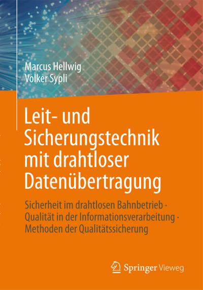 Leit- und Sicherungstechnik mit drahtloser Datenübertragung : Sicherheit im drahtlosen Bahnbetrieb Qualität in der Informationsverarbeitung Methoden der Qualitätssicherung - Volker Sypli