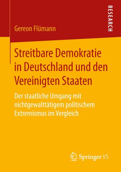 Streitbare Demokratie in Deutschland und den Vereinigten Staaten : Der staatliche Umgang mit nichtgewalttätigem politischem Extremismus im Vergleich - Gereon Flümann