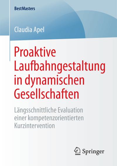 Proaktive Laufbahngestaltung in dynamischen Gesellschaften : Längsschnittliche Evaluation einer kompetenzorientierten Kurzintervention - Claudia Apel