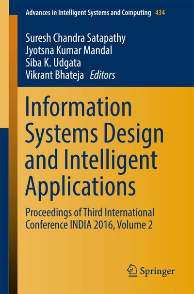 Information Systems Design and Intelligent Applications : Proceedings of Third International Conference INDIA 2016, Volume 2 - Suresh Chandra Satapathy