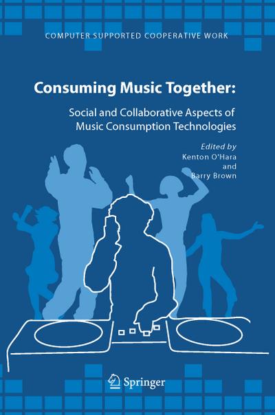 Consuming Music Together : Social and Collaborative Aspects of Music Consumption Technologies - Barry Brown