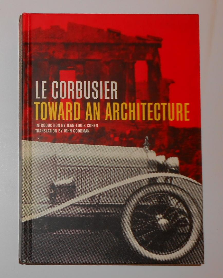 Le Corbusier - Toward An Architecture - LE Corbusier (translated by John Goodman, intro by Jean Louis Cohen)