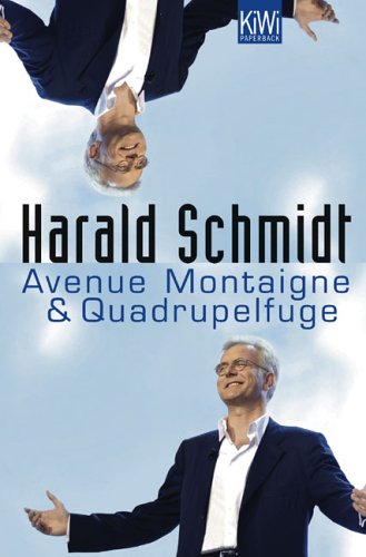 Avenue Montaigne & Quadrupelfuge. Harald Schmidt / KiWi ; 938 : Paperback - Schmidt, Harald (Verfasser)