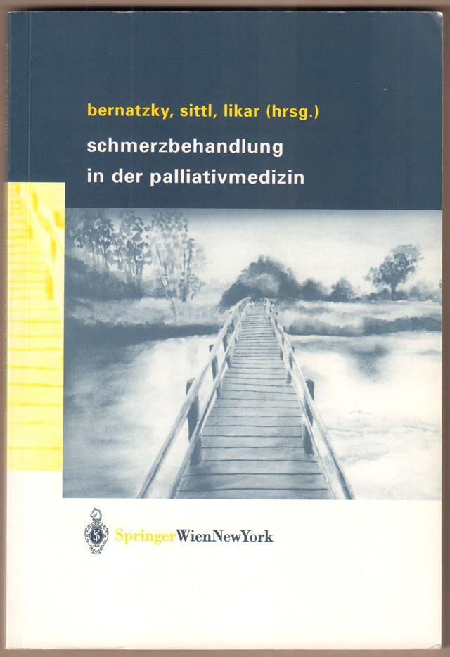 Schmerzbehandlung in der Palliativmedizin. - Bernatzky, Günther (Hrsg.), Reinhard Sittl (HRsg.) und Rudolf Likar (Hrsg.)