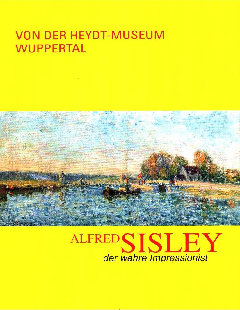 Alfred Sisley : [anlässlich der Ausstellung Alfred Sisley - Der Wahre Impressionist, Von der Heydt-Museum Wuppertal, 13. September - 29. Januar 2012]. hrsg. von Gerhard Finckh. [Autoren: Marianne Delafond .]