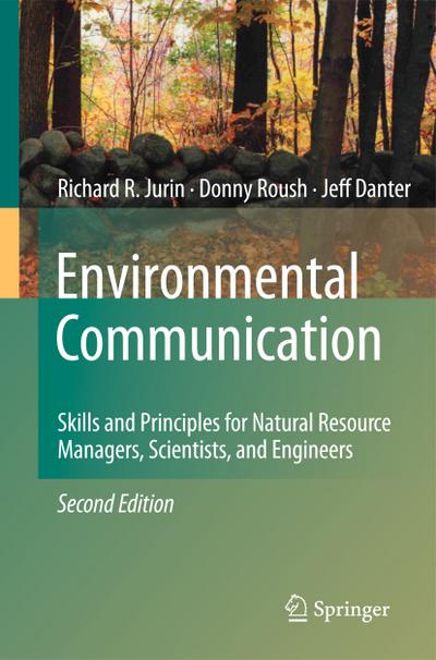 Environmental Communication. Second Edition : Skills and Principles for Natural Resource Managers, Scientists, and Engineers. - Richard R. Jurin