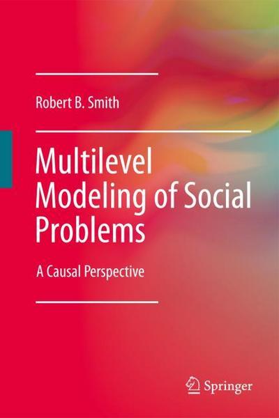 Multilevel Modeling of Social Problems : A Causal Perspective - Robert B. Smith
