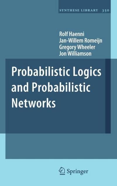 Probabilistic Logics and Probabilistic Networks - Rolf Haenni