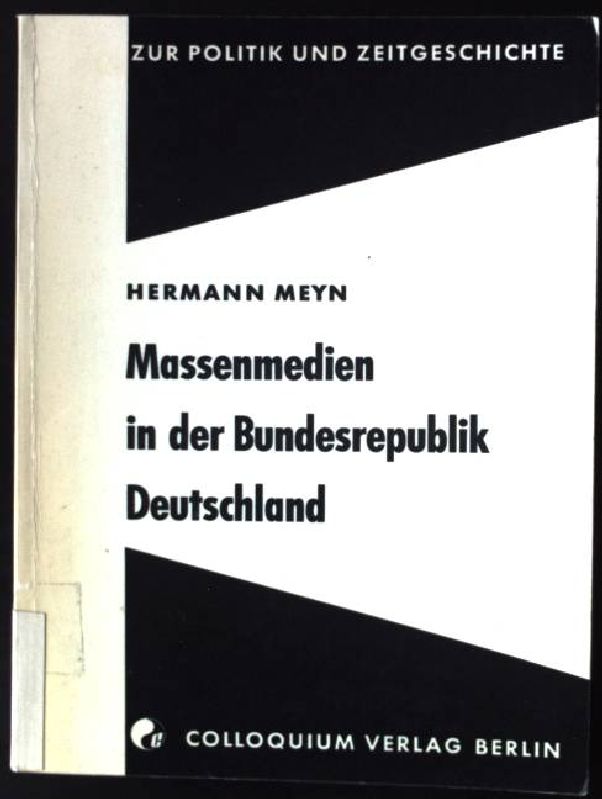 Massenmedien in der Bundesrepublik Deutschland Zur Politik und Zeitgeschichte - Meyn, Hermann