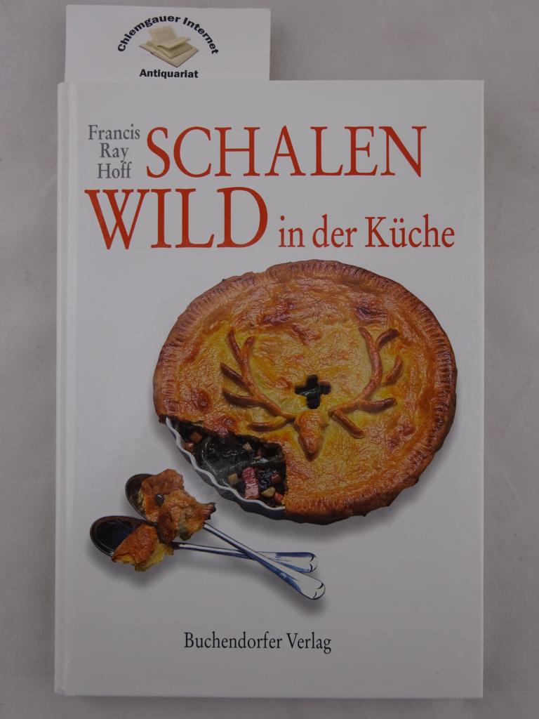 Schalenwild in der Küche : Hirsch, Reh, Damwild, Wildschwein und Gams. Fotos und Rezepte: Francis Ray Hoff. - Hoff, Francis Ray