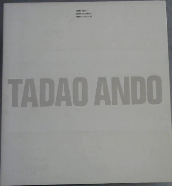 Tadao Ando: Complete Works (1969-1994) - Ando, Tadao ; Dal Co , Francesco [Editor]