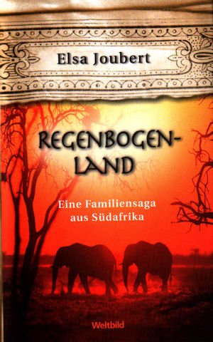 Regenbogenland : eine Familiensaga aus Südafrika ; Roman. - Joubert, Elsa (Verfasser) und Aus dem Afrikaans Stefanie Schäfer