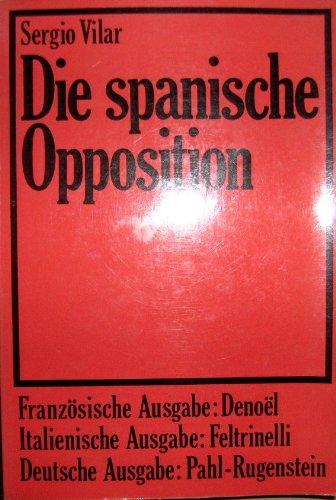 Die spanische Opposition. - Vilar, Sergio (Verfasser) und Übers.: Josef Bender
