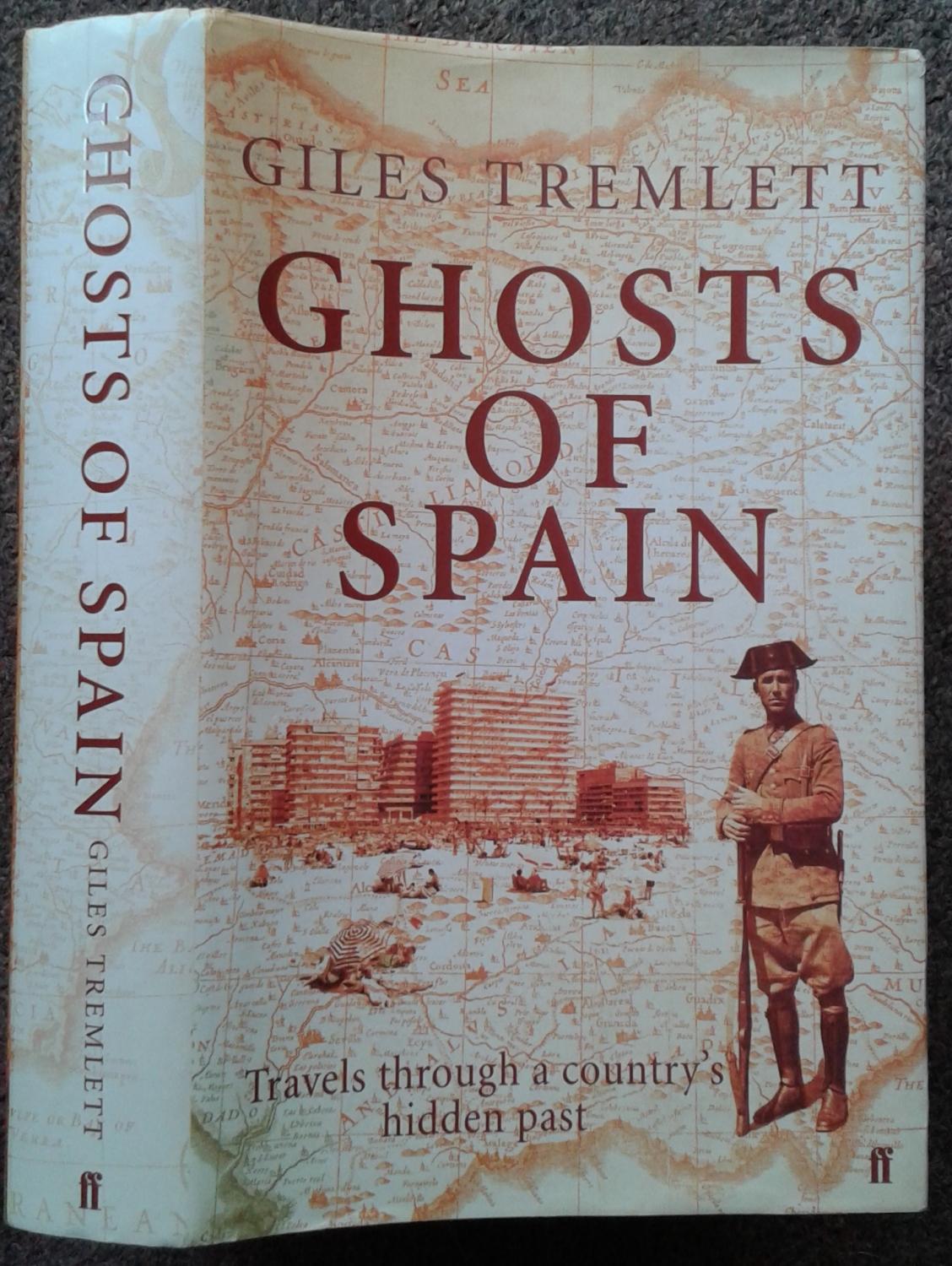 GHOSTS OF SPAIN. TRAVELS THROUGH A COUNTRY'S HIDDEN PAST. - Giles Tremlett.