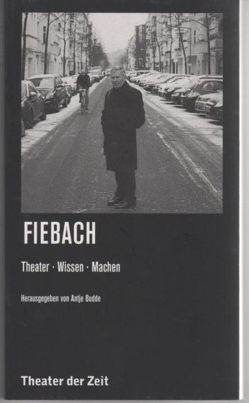 Fiebach: Theater - Wissen - Machen - Fiebach, Joachim / Budde, Antje (Hg.)