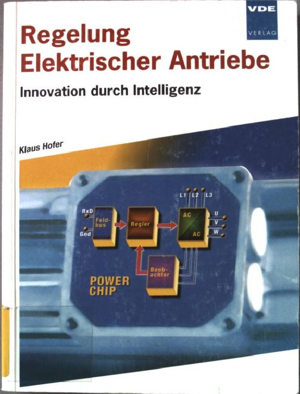Regelung elektrischer Antriebe : Innovation durch Intelligenz. - Hofer, Klaus