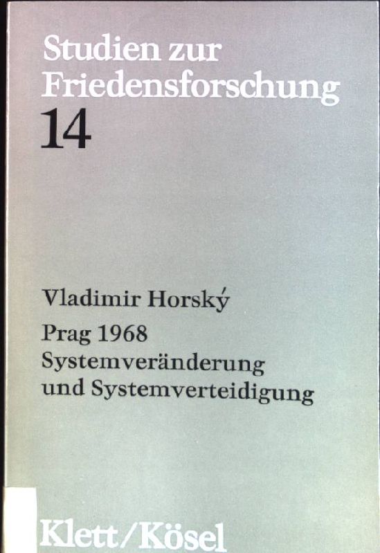Prag 1968: Systemveränderung und Systemverteidigung. Studien zur Friedensforschung ; Bd. 14 - HorskÃ½, Vladimír (Verfasser)