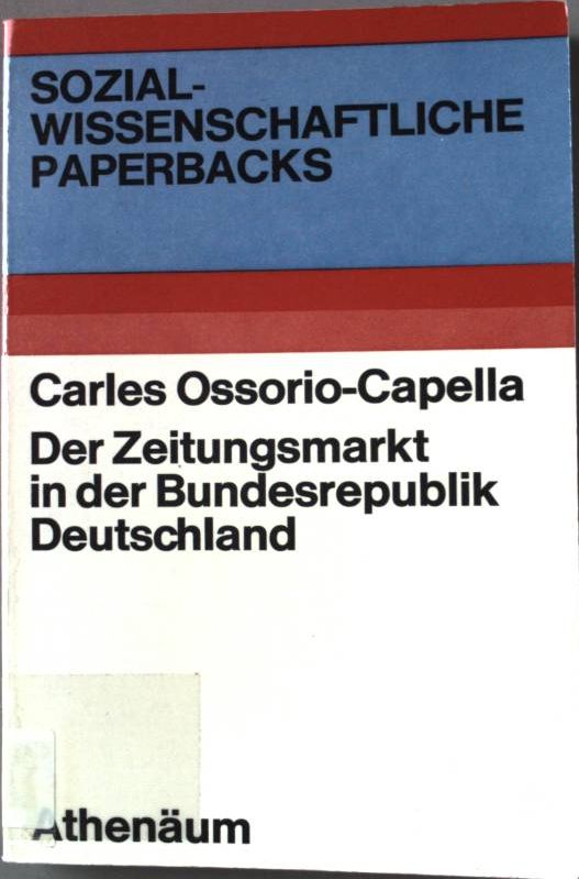 Der Zeitungsmarkt in der Bundesrepublik Deutschland. Sozialwissenschaftliche Paperbacks. - Ossorio-Capella, Carles